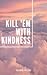 Kill 'em with kindness: Poe...