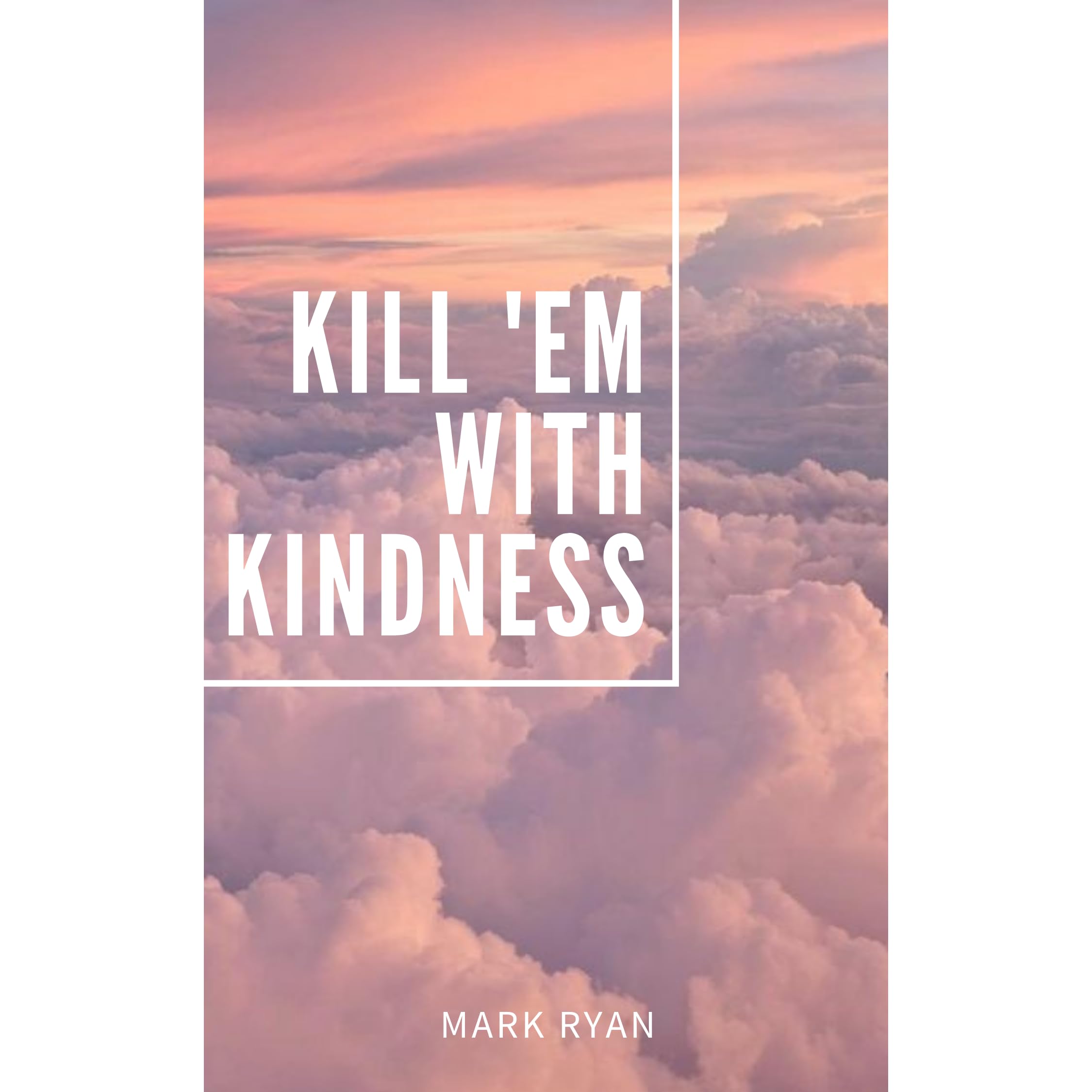 Killem With Kindness Quotes Kill 'Em With Kindness: Poetry In Forgiving By Mark Ryan