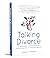 Talking Divorce: A Torah-based guide for navigating and surviving difficult relationship decisions
