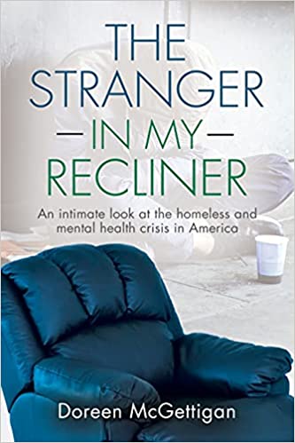 The Stranger In My Recliner an Intimate look at the Homelessness and Mental Health Crisis
