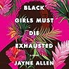 Black Girls Must Die Exhausted by Jayne Allen