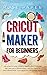 Cricut Maker for Beginners by Rose Paper