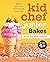 Kid Chef Junior Bakes: My First Kids Baking Cookbook
