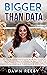 Bigger Than Data by Dawn Reeby