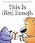 This Is Not Enough (You Are Not Small Book 6)