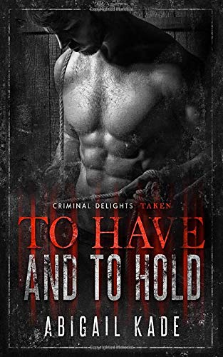 To Have and To Hold: Taken (Criminal Delights)