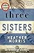 Three Sisters (The Tattooist of Auschwitz, #3)