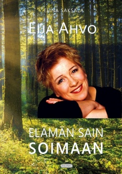 Eija Ahvo - elämän sain soimaan