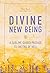 Divine New Being: A Sublime...