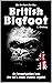 On the Hunt for the British Bigfoot : An investigation into the UK's most elusive cryptid (Lee Brickley's Paranormal X-Files)