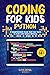 Coding for Kids Python: A Comprehensive Guide that Can Teach Children to Code with Simple Methods (Coding for Kids & Beginners)
