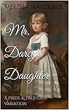 Mr. Darcy's Daughter: A Pride & Prejudice Variation