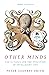 Other Minds The Octopus and the Evolution of Intelligent Life by Peter Godfrey-Smith