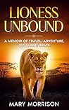 Lioness Unbound: A Memoir of Travel, Adventure, Guts and Grace (Footloosemary in Africa Book 2