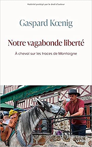 Notre vagabonde liberté: À cheval sur les traces de Montaigne (Paperback)