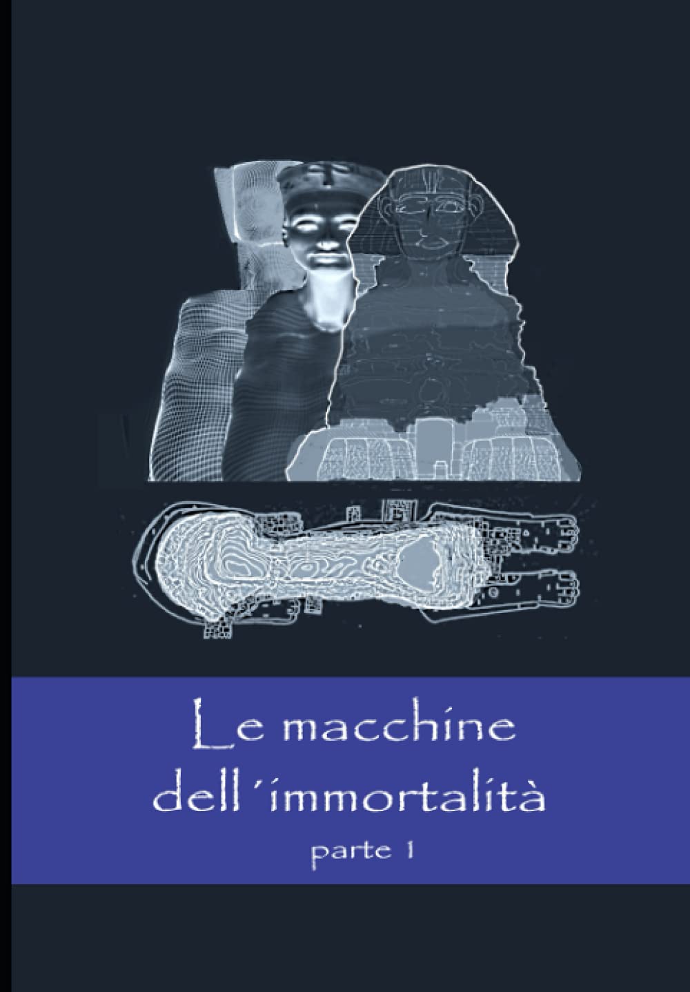 Le macchine dell’immortalità – Parte 1