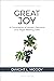 Great Joy (Illustrated, Annotated) by Dwight L. Moody