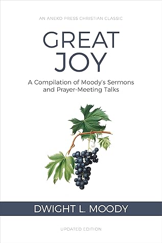 Great Joy (Illustrated, Annotated): A Compilation of Moody's Sermons and Prayer-Meeting Talks