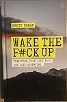 Wake the F*ck Up Transform Your Life into One Epic Adventure Wake the F*ck Up Transform Your Life into One Epic Adventure