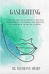 Gaslighting by Dr. Stephanie Sharp