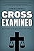 Cross Examined: Putting Christianity on Trial