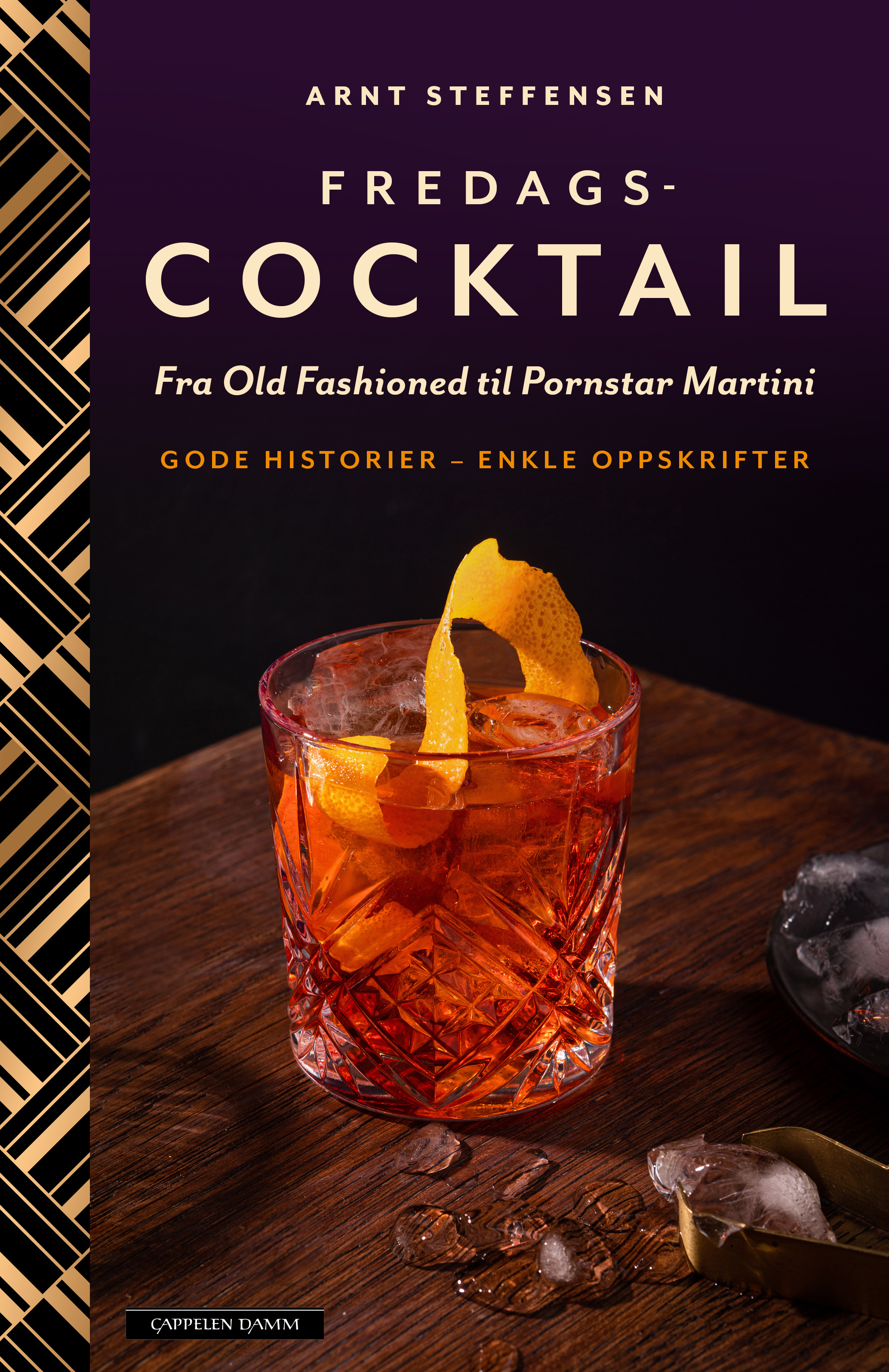 Fredagscocktail - fra Old Fashioned til Pornstar Martini gode historier - enkle oppskrifter