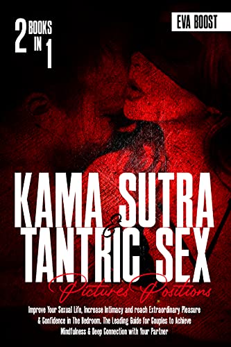 Kama Sutra & Tantric Sex Pictures Positions: Improve your Sexual Life, Increase Intimacy and reach Extraordinary Pleasure & Confidence in the bedroom. The Leading Guide For Couples - 2 Books in 1. (English Edition)
