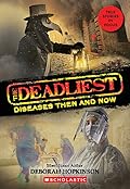 The Deadliest Diseases Then and Now (The Deadliest #1, Scholastic Focus)