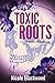 Toxic Roots