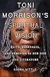 Toni Morrison's Spiritual Vision: Faith, Folktales, and Feminism in Her Life and Literature Book cover for Toni Morrison's Spiritual Vision: Faith, Folktales, and Feminism in Her Life and Literature