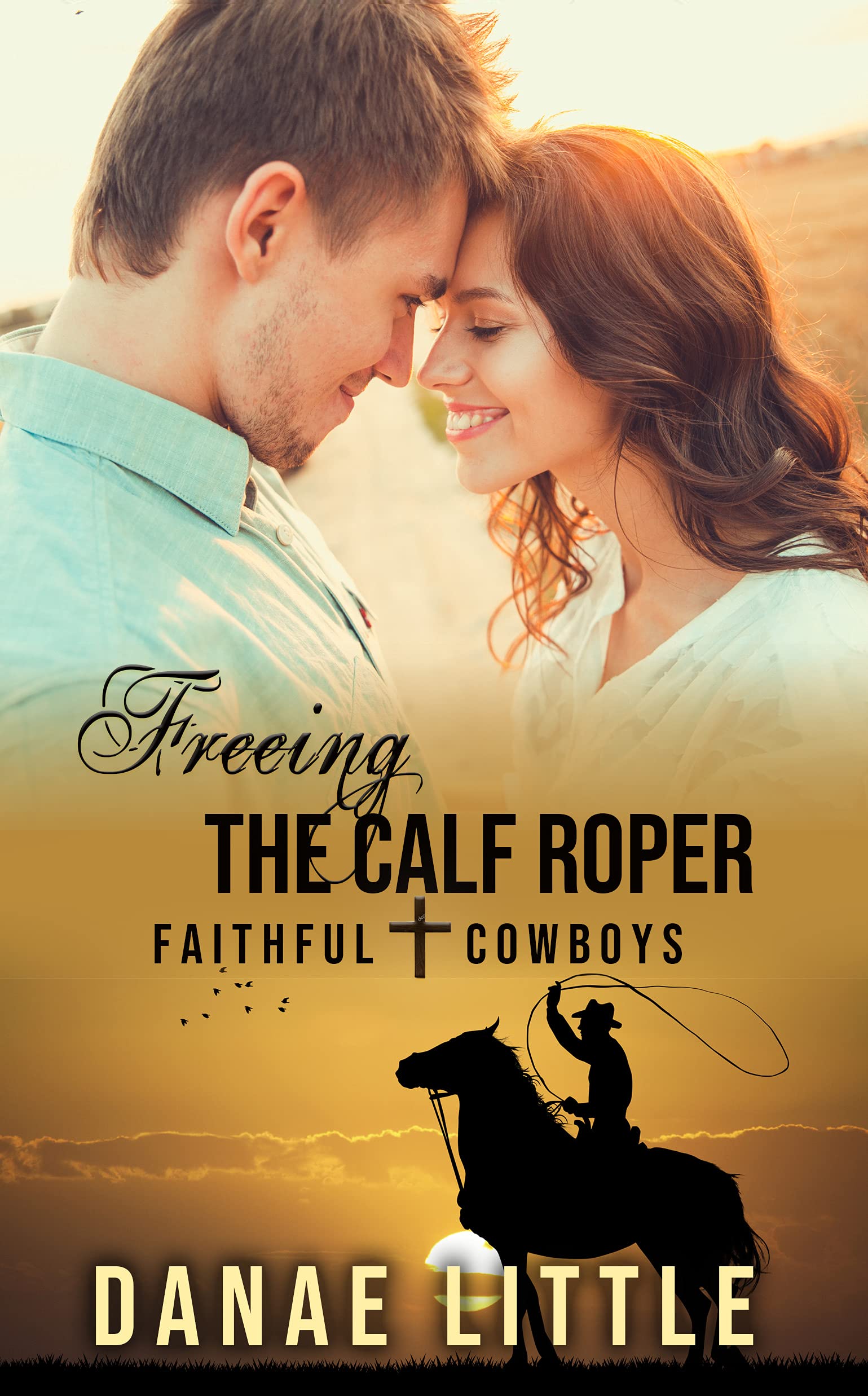 Freeing the Calf Roper (Faithful Cowboys Book 4)