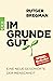 Im Grunde gut: Eine neue Geschichte der Menschheit