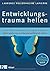 Entwicklungstrauma heilen: Alte Überlebensstrategien lösen - Selbstregulierung und Beziehungsfähigkeit stärken - Das Neuroaffektive Beziehungsmodell zur Traumaheilung NARM