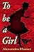 To Be A Girl: A transgender girl's breathtaking fight to survive as herself in Victorian England.