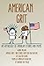 American Grit: An Anthology of Stories, Poems, and Essential Documents that Shaped a Nation's Character