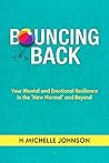 Bouncing Back: Your Mental and Emotional Resilience in the New Normal and Beyond Bouncing Back: Your Mental and Emotional Resilience in the New Normal and Beyond
