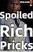 Spoiled Rich Pricks