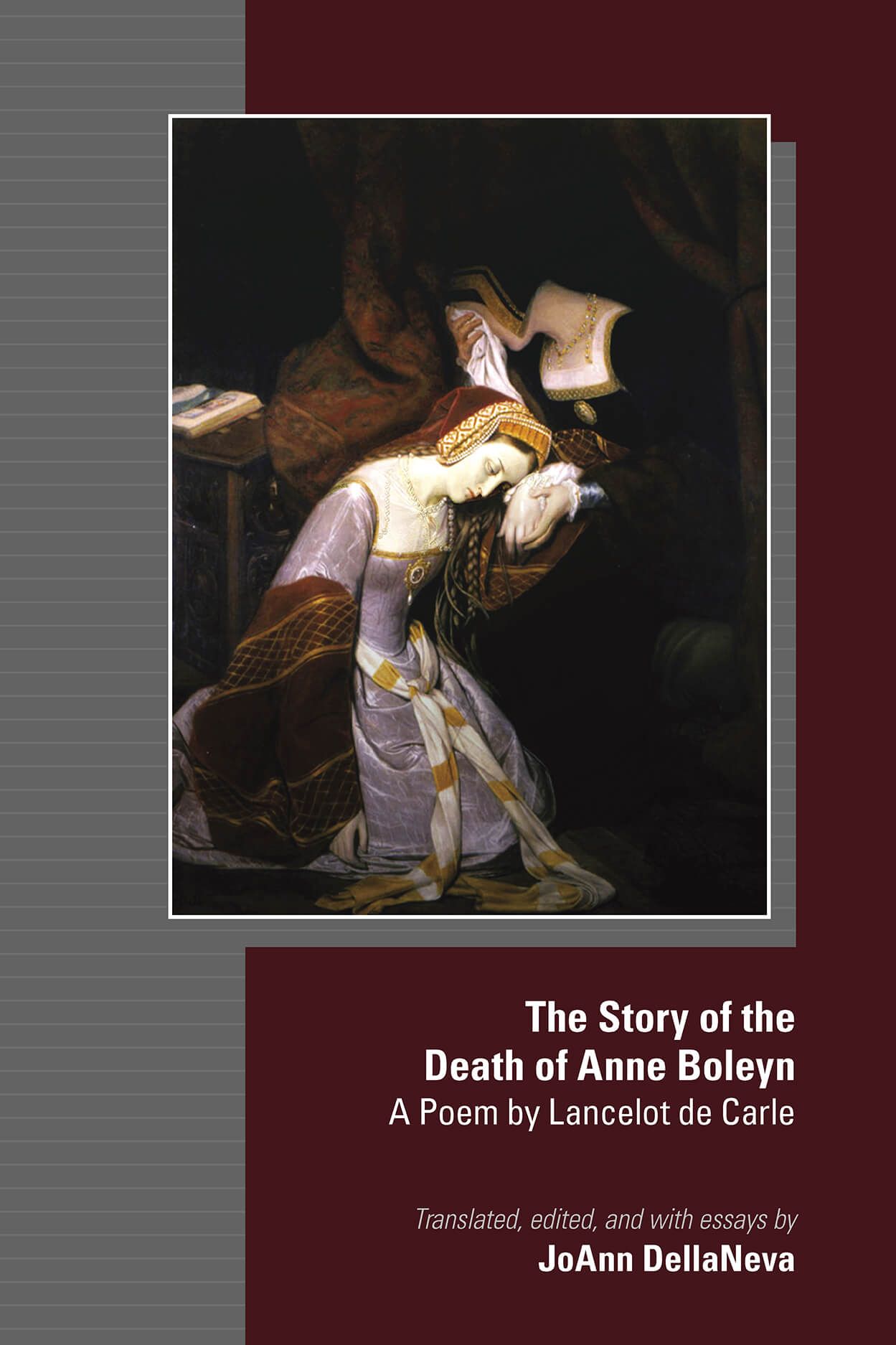 The Story of the Death of Anne Boleyn: A Poem by Lancelot de Carle (Volume 580) (Medieval and Renaissance Texts and Studies)
