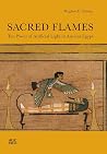 Sacred Flames: The Power of Artificial Light in Ancient Egypt Sacred Flames: The Power of Artificial Light in Ancient Egypt