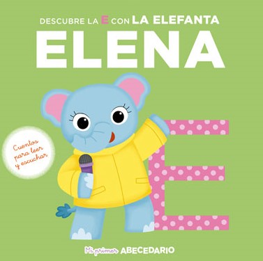 Mi primer abecedario: Descubre la E con la elefanta Elena  (Mi primer abecedario, #5)