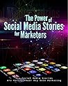 The Power of Social Media Stories for Marketers: How Social Media Stories are making their way into Marketing