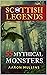 Scottish Legends: 55 Mythical Monsters