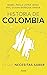 Historia de Colombia: lo que necesitas saber (Spanish Edition)