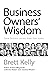 Business Owners' Wisdom by Brett Kelly