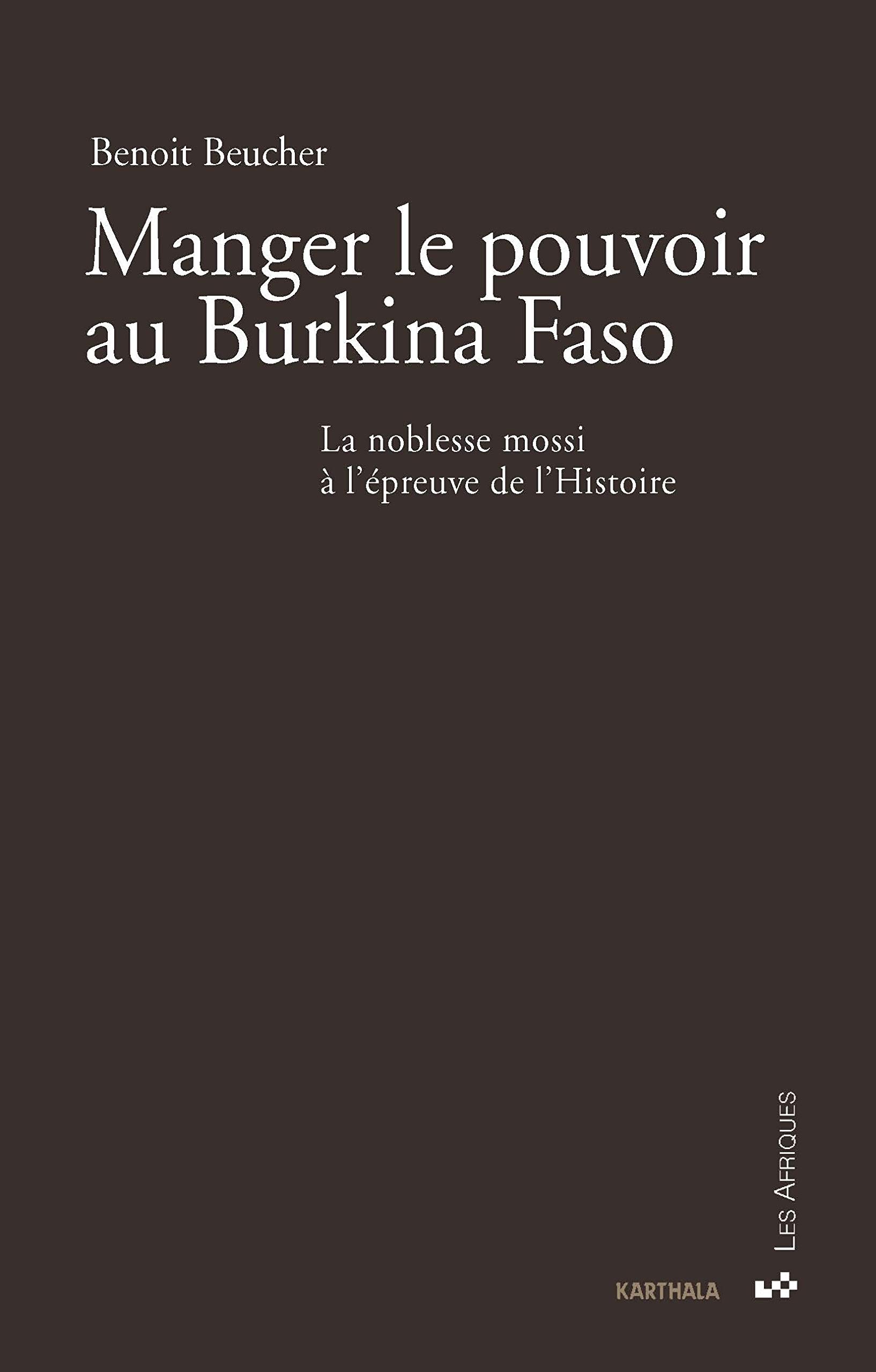 Manger le pouvoir au Burkina Faso: La noblesse mossi à l'épreuve de l'Histoire (Paperback)