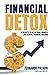 FINANCIAL DETOX: 16 SECRETS TO DETOX YOUR FINANCES AND ACHIEVE FINANCIAL FREEDOM