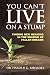 You Can’t Live on a Stump: ...
