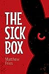 The Sick Box by Matthew  Fries