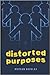 Distorted Purposes