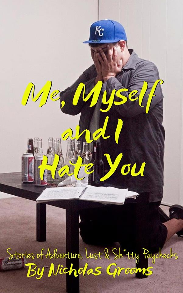 Me, Myself, and I Hate You: Stories of Adventure, Lust, and Shitty Paychecks